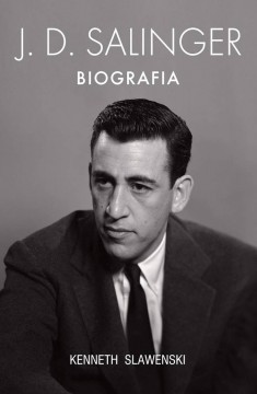 Kenneth Slawenski J.D. Salinger. Biografia